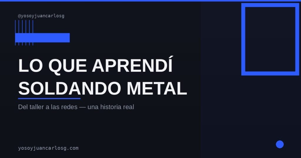 lo que aprendí soldando metal